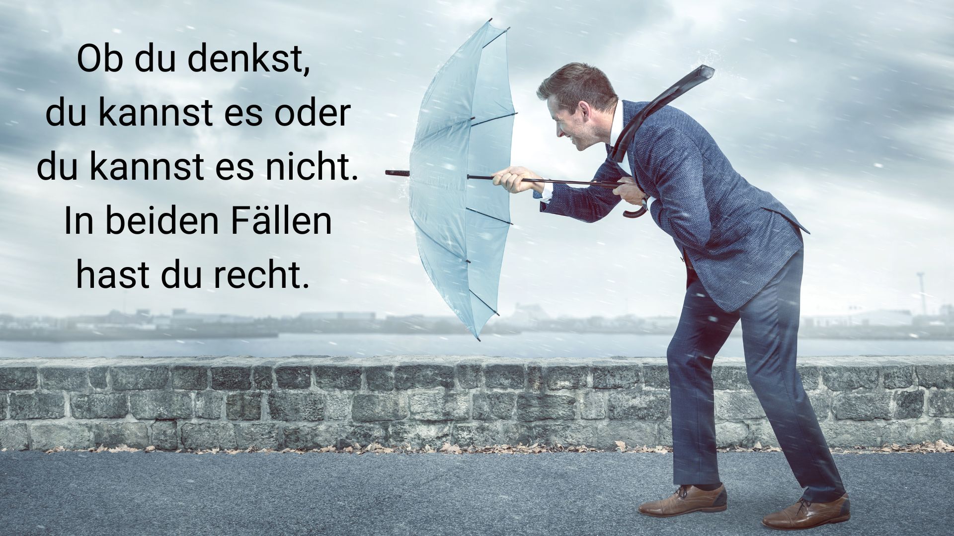 Du hast es selbst in der Hand…